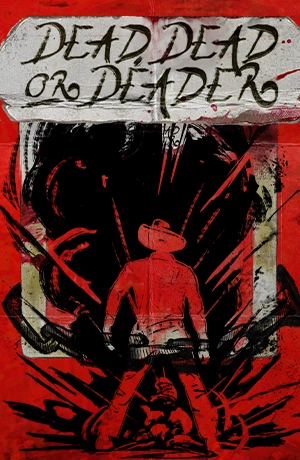 Dead, Dead Or Deader